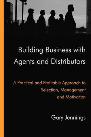 Building Business with Agents and Distributors de Gary Jennings