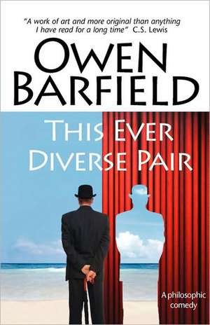 This Ever Diverse Pair de Owen Barfield