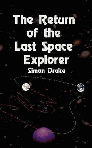 The Return of the Last Space Explorer de Simon Drake