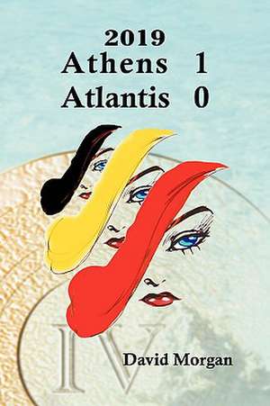 2019: Athens 1 Atlantis 0 de David Morgan