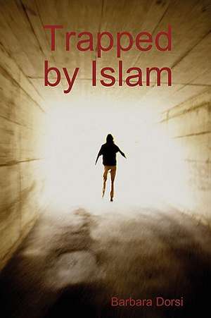 Trapped by Islam de Barbara Dorsi