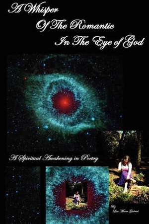 A Whisper of the Romantic in the Eye of God de Lisa Marie Gabriel