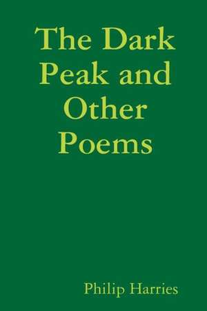 The Dark Peak and Other Poems de Philip Harries