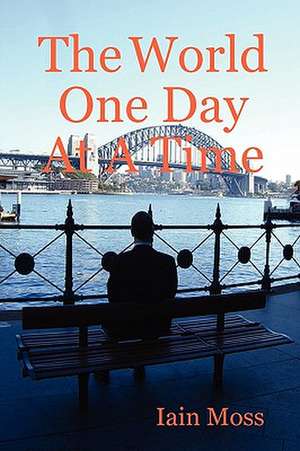 The World One Day At A Time de Iain Moss