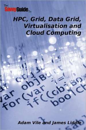 Thesavvyguideto HPC, Grid, Data Grid, Virtualisation and Cloud Computing de Adam Vile