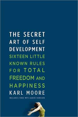 The Secret Art of Self-Development de Karl Moore