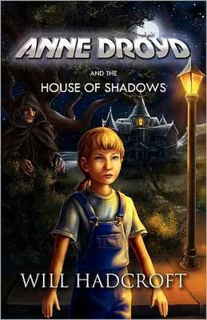 Anne Droyd and the House of Shadows de Will Hadcroft