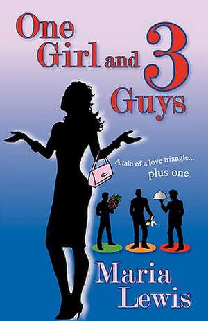 One Girl and 3 Guys de Maria Lewis