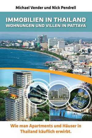 Immobilien in Thailand - Wohnungen Und Villen in Pattaya: Wie Man Apartments Und Hauser in Thailand Kauflich de Michael Vender