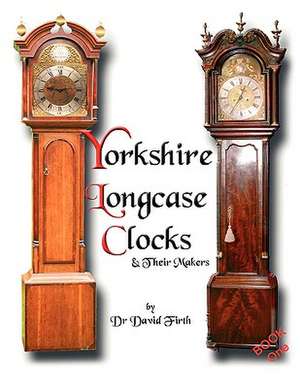 An Exhibition of Yorkshire Grandfather Clocks - Yorkshire Longcase Clocks and Their Makers from 1720 to 1860: Wie Man Apartments Und Hauser in Thailand Kauflich de David Firth