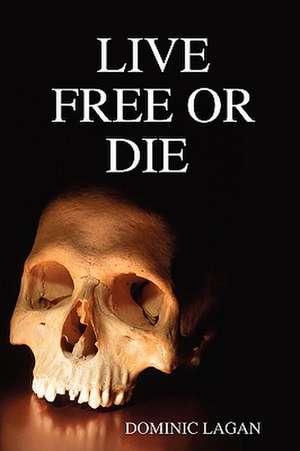 Live Free or Die Paperback de Dominic Lagan