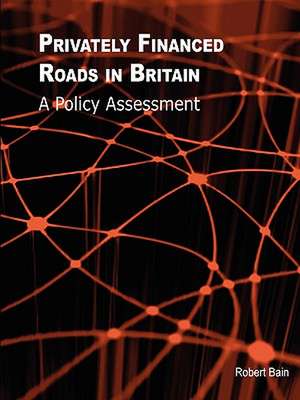 Privately Financed Roads in Britain de Robert Etc Bain