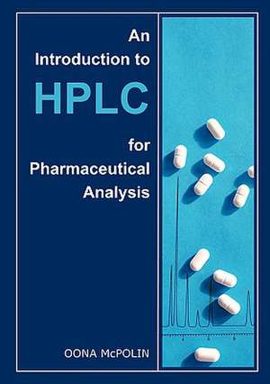 An Introduction to HPLC for Pharmaceutical Analysis de Oona McPolin