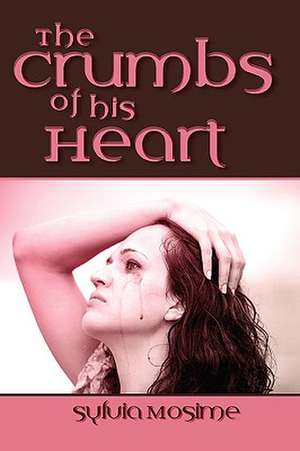 The Crumbs of His Heart de Sylvia Mosime