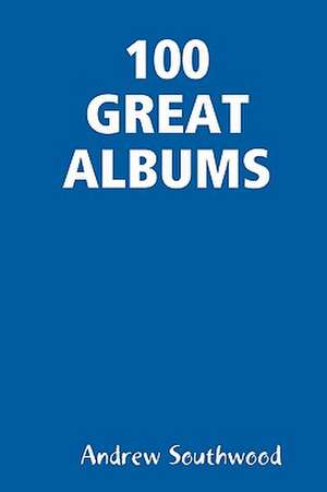 100 Great Albums de Andrew Southwood