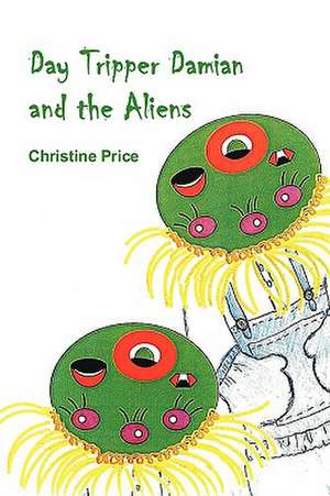 Day Tripper Damian and the Aliens de Christine Price