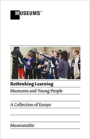 Rethinking Learning: Museums and Young People de Joanne Bartholomew