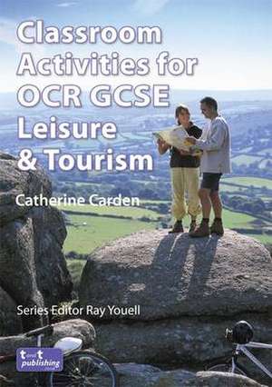 Classroom Activities for OCR GCSE Leisure and Tourism de Catherine Carden