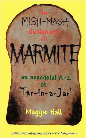 The Mish-MASH Dictionary of Marmite de Maggie Hall