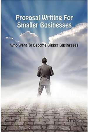 Proposal Writing for Smaller Businesses de Lee Lister