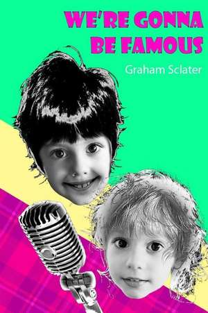 We're Gonna Be Famous de Sclater, MR Graham