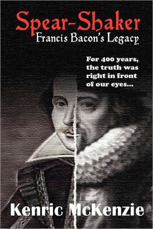 Spear-Shaker: Francis Bacon's Legacy de Kenric J. McKenzie