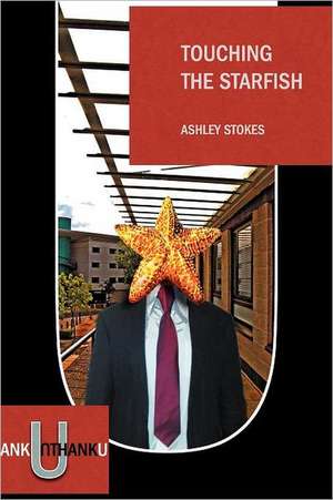 Touching the Starfish de Ashley Stokes