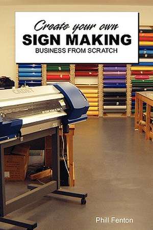 Create Your Own Sign Making Business de Phill Fenton