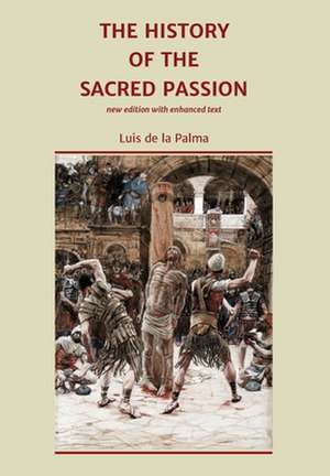 The History of the Sacred Passion de Luis De La Palma