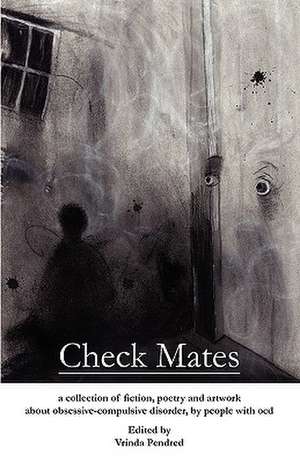 Check Mates: A Collection of Fiction, Poetry and Artwork about Obsessive-Compulsive Disorder, by People with Ocd de E. I. Muse