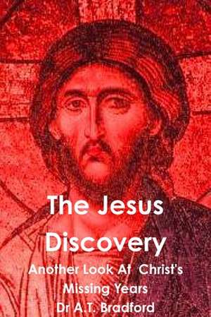 The Jesus Discovery - Another Look at Christ's Missing Years de Adam Timothy Bradford