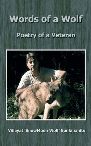 Words of a Wolf - Poetry of a Veteran de Villayat Snowmoon Wolf Sunkmanitu