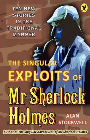 The Singular Exploits of MR Sherlock Holmes de Alan Stockwell