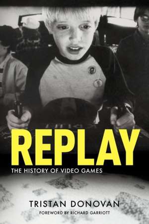 Replay: The History of Video Games de Tristan Donovan