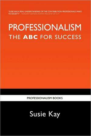 Professionalism the ABC for Success de Susie Kay