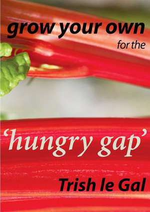 Grow Your Own for the 'Hungry Gap' de Trish Le Gal