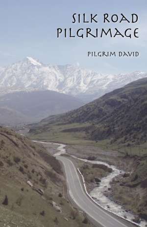 Silk Road Pilgrimage de Pilgrim David