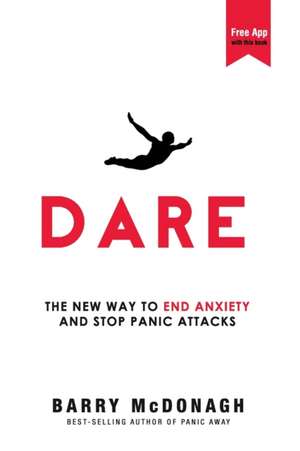 Dare: The New Way to End Anxiety and Stop Panic Attacks de Barry McDonagh