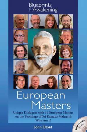 European Masters -- Blueprints for Awakening: Unique Dialogues with 14 European Masters on the Teachings of Sri Ramana Maharshi Who Am I? de John David