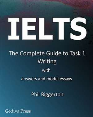 Ielts - The Complete Guide to Task 1 Writing de Phil Biggerton