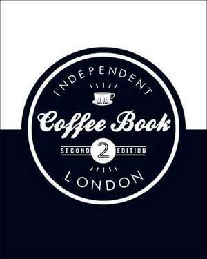 The Independent Coffee Book - London de Alex Evans