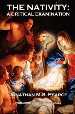 The Nativity: A Critical Examination de Jonathan M. S. Pearce