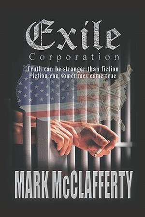 Exile Corporation: Fiction Can Sometimes Come True de Mark McClafferty