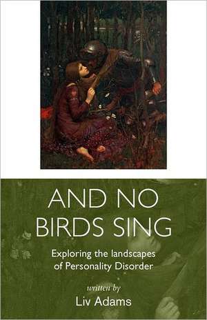 And No Birds Sing - Exploring the Landscapes of Personality Disorder de LIV Adams