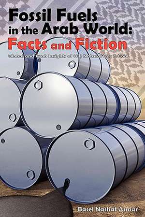 Fossil Fuels in the Arab World: Facts and Fiction de Basel Asmar