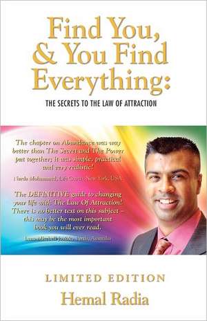 Find You, and You Find Everything: The Secrets to the Law of Attraction de Hemal Radia