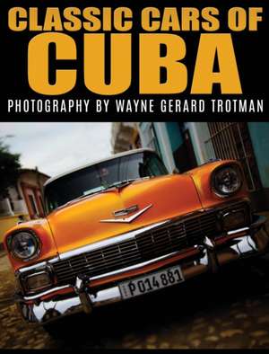 Classic Cars of Cuba de Wayne Gerard Trotman