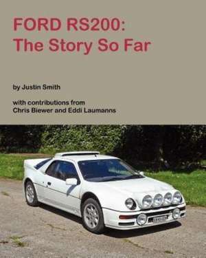 Ford RS200: The Story So Far de Justin J Smith