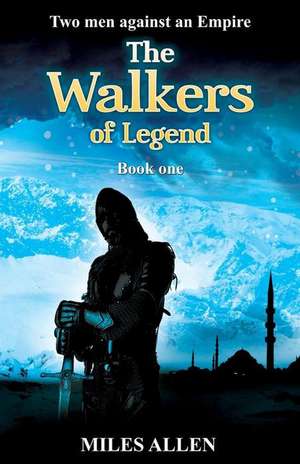 The Walkers of Legend: Two Men Against an Empire de Allen Miles