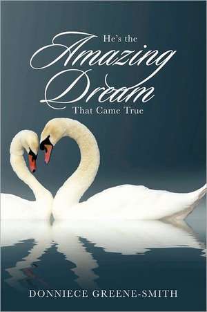 He's the Amazing Dream That Came True de Donniece Greene-Smith